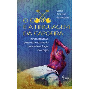 O-corpo-e-a-linguagem-da-capoeira--apontamentos-para-uma-educacao-pela-estesiologia-do-corpo