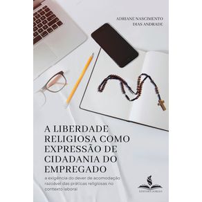 A-liberdade-religiosa-como-expressao-de-cidadania-do-empregado-a-exigencia-do-dever-de-acomodacao-razoavel-das-praticas-religiosas-no-contexto-laboral