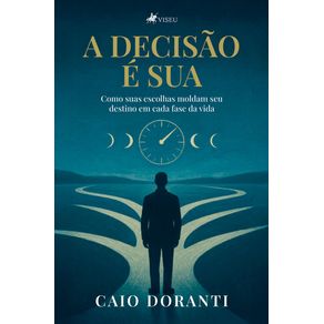A-Decisao-e-sua--Como-suas-escolhas-moldam-seu-destino-em-cada-fase-da-vida