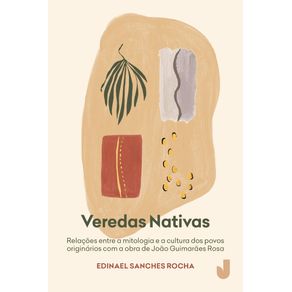 Veredas-nativas:-Relacoes-entre-a-mitologia-e-a-cultura-dos-povos-originarios-com-a-obra-de-Joao-Guimaraes-Rosa