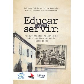 Educar-para-servir--Masculinidades-no-Asilo-de-Sao-Francisco-de-Assis--1888-1940-