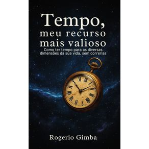 O-tempo-meu-recurso-mais-valioso-Como-ter-tempo-para-as-diversasdimensoes-da-sua-vida-sem-correrias...