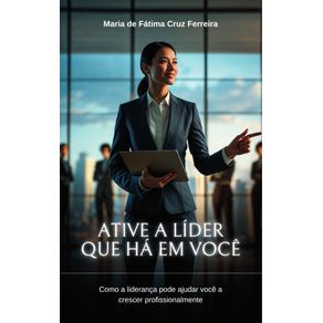 Ative-a-lider-que-ha-em-voce-Como-a-lideranca-pode-ajudarvoce-a-crescer-profissionalmente