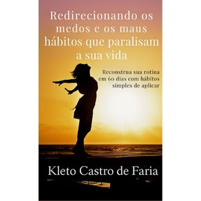 Redirecionando-medos-e-habitos-paralisantes-Reconstrua-sua-rotina-em-60-dias-com-habitos-simples-de-aplicar
