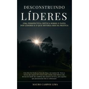 Desconstruindo-lideres-Uma-Perspectiva-Critica-Sobre-o-Papel-dos-Lideres-e-o-Que-Deveria-Ser-na-pratica