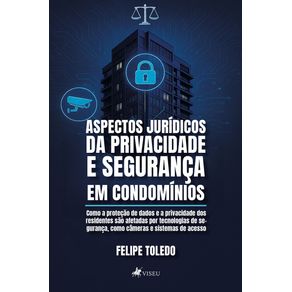 Aspectos-Juridicos-da-Privacidade-e-Seguranca-em-Condominios--Como-a-protecao-de-dados-e-a-privacidade-dos-residentes-sao-afetadas-por-tecnologias-de-seguranca-como-cameras-e-sistemas-de-acesso