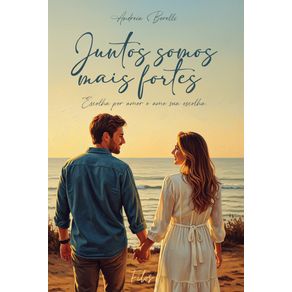 Juntos-somos-mais-fortes--O-guia-essencial-para-relacionamentos-saud-veis-conscientes-e-duradouros