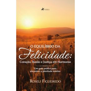 O-Equilibrio-da-Felicidade---Coracao-razao-e-justica-em-harmonia--Um-guia-pratico-para-encontrar-a-plenitude-interior