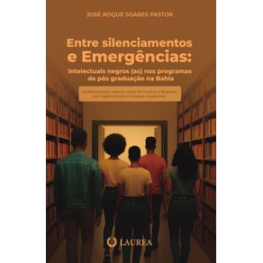 Entre-Silenciamentos-e-Emergencias--Intelectuais-negros-as--nos-programas-de-Pos-Graduacao-na-Bahia