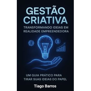 Gestao-Criativa--Transformando-Ideias-em-Realidade---Um-Guia-Pratico-Para-Tirar-suas-Ideias-do-Papel