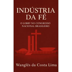 Industria-da-Fe---O-Lobby-no-Congresso-Nacional-Brasileiro