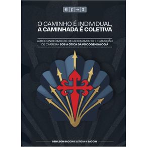 O-Caminho-e-Individual-A-Caminhada-e-Coletiva-Autoconhecimento-relacionamento-e-transicao-de-carreira-sob-a-otica-da-Psicogenealogia