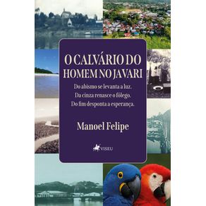 O-Calvario-do-Homem-de-Javari--Do-abismo-se-levanta-a-luz.-Da-cinza-renasce-o-folego.-Do-fim-desp