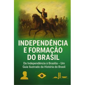 Independencia-e-formacao-do-Brasil---Um-guia-Ilustrado-da-historia-do-Brasil