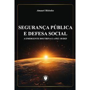Seguranca-Publica-e-Defesa-Social--A-emergente-doutrina-e-a-PEC-18-2025