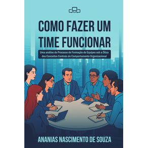 Como-Fazer-um-Time-Funcionar--uma-analise-do-processo-de-formacao-de-equipes-sob-a-otica-dos-conceitos-centrais-do-comportamento-organizacional
