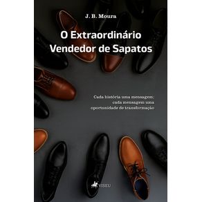 O-Extraordinario-Vendedor-de-Sapatos--Cada-historia-uma-mensagem--cada-mensagem-uma-oportunidade-de-transformacao