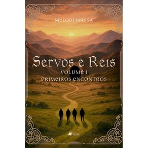 Servos-e-Reis--Primeiros-Encontros---Volume-I