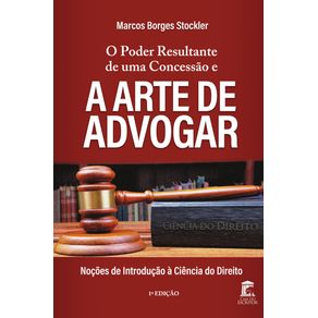 O-Poder-Resultante-de-uma-Concessao-e-a-Arte-de-Advogar--Nocoes-de-Introducao-a-Ciencia-do-Direito