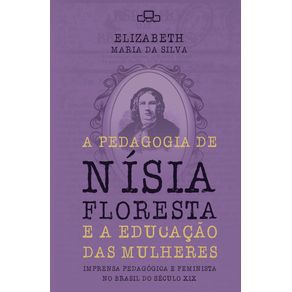 A-pedagogia-de-Nisia-Floresta-e-a-educacao-das-mulheres--imprensa-pedagogica-e-feminista-no-Brasil-do-Seculo-XIX