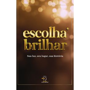 Escolha-Brilhar--sua-luz-seu-lugar-sua-historia