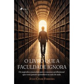O-livro-que-a-faculdade-ignora--Os-segredos-essenciais-para-o-sucesso-profissional-que-voce-jamais-aprendera-na-sala-de-aula