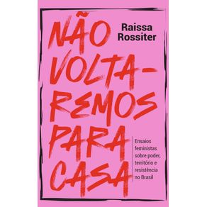 Nao-voltaremos-para-casa--Ensaios-feministas-sobre-poder-territorio-e-resistencia-no-Brasil