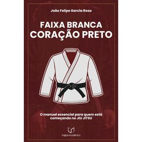 Faixa-Branca-Coracao-Preto--O-manual-essencial-para-quem-esta-comecando-no-JIU-JITSU--
