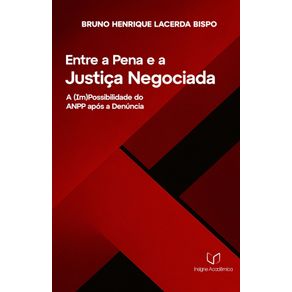 Entre-a-Pena-e-a-Justica-Negociada--A--Im-possibilidade-do-ANPP-Apos-a-Denuncia--