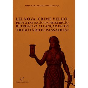 Lei-Nova-Crime-Velho--Pode-a-extincao-da-prescricao-retroativa-alcancar-fatos-tributarios-passados---
