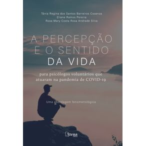 A-percepcao-e-o-sentido-da-vida-para-psicologos-voluntarios-que-atuaram-na-pandemia-de-COVID-19---Uma-abordagem-fenomenologica
