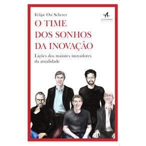 O-time-dos-sonhos-da-inovacao:-licoes-dos-maiores-inovadores-da-atualidade