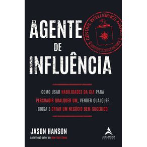 Agente-de-influencia:-como-usar-habilidades-da-CIA-para-persuadir-qualquer-um,-vender-qualquer-coisa-e-criar-um-negocio-bem-sucedido