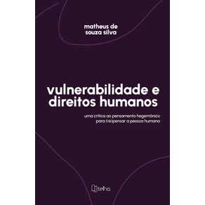 Vulnerabilidade-e-direitos-humanos--uma-critica-ao-pensamento-hegemonico-para--re-pensar-a-pessoa-humana