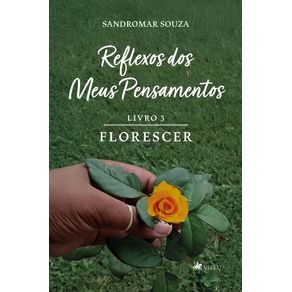 Reflexos-dos-meus-pensamentos--Livro-3-florescer