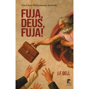 Fuja,-Deus,-Fuja!-Um-livro-politicamente-incorreto