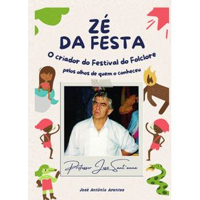 Ze-da-Festa--Professor-Jose-Sant’anna----O-criador-do-Festival-do-Folclore-pelos-olhos-de-quem-o-conheceu