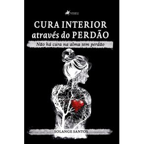 Cura-interior-atraves-do-perdao--Nao-ha-cura-na-alma-sem-perdao