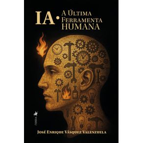IA--A-Ultima-Ferramenta-Humana