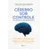 Cerebro-sob-controle--da-exaustao-a-alta-performance