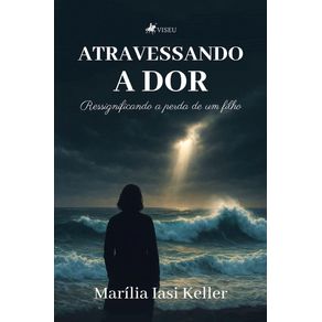 Atravessando-a-dor--Ressignificando-a-perda-de-um-filho