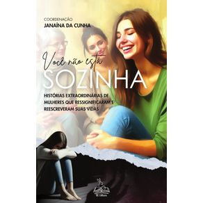 Voce-nao-esta-sozinha--Historias-Extraordinarias-de-Mulheres-que-Ressignificaram-e-Reescreveram-Suas-Vidas