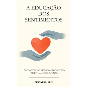 A-Educacao-dos-Sentimentos--Um-convite-ao-autoconhecimento-espiritual-e-moral