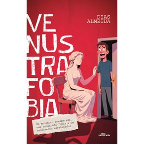 Venustrafobia--um-encontro-inesperado-uma-inusitada-fobia-e-um-sentimento-arrebatador