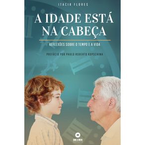 A-idade-esta-na-cabeca--Reflexoes-sobre-o-tempo-e-a-vida-