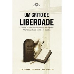 Um-grito-de-liberdade--quando-a-tradicao-confronta-o-evangelho-—-a-tensao-judaico-crista-em-Galatas