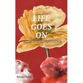Life-Goes-On---DIARY-OF-OUT-OF-BODY-EXPERIENCES