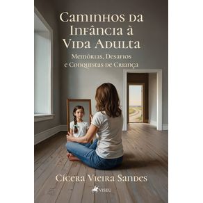 Caminhos-da-Infancia-a-Vida-Adulta-:-Memorias,-Desafios-e-Conquistas-de-Crianca