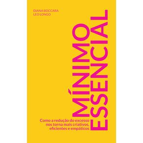 Minimo-Essencial:-Como-a-reducao-do-excesso-nos-torna-mais-criativos,-eficientes-e-empaticos