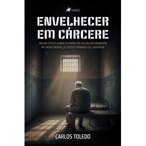 Envelhecer-em-Carcere---Ensaio-Critico-sobre-os-Impactos-do-Encarceramento-na-Saude-Mental-de-Idosos-Privados-de-Liberdade